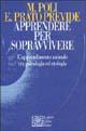 Apprendere per sopravvivere. L'apprendimento animale tra psicologia ed etologia Apprendere per sopravvivere. L'apprendimento animale tra psicologia ed etologia